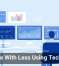 Do More With Less Using Technology