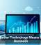 Why Better Technology Means Better Business